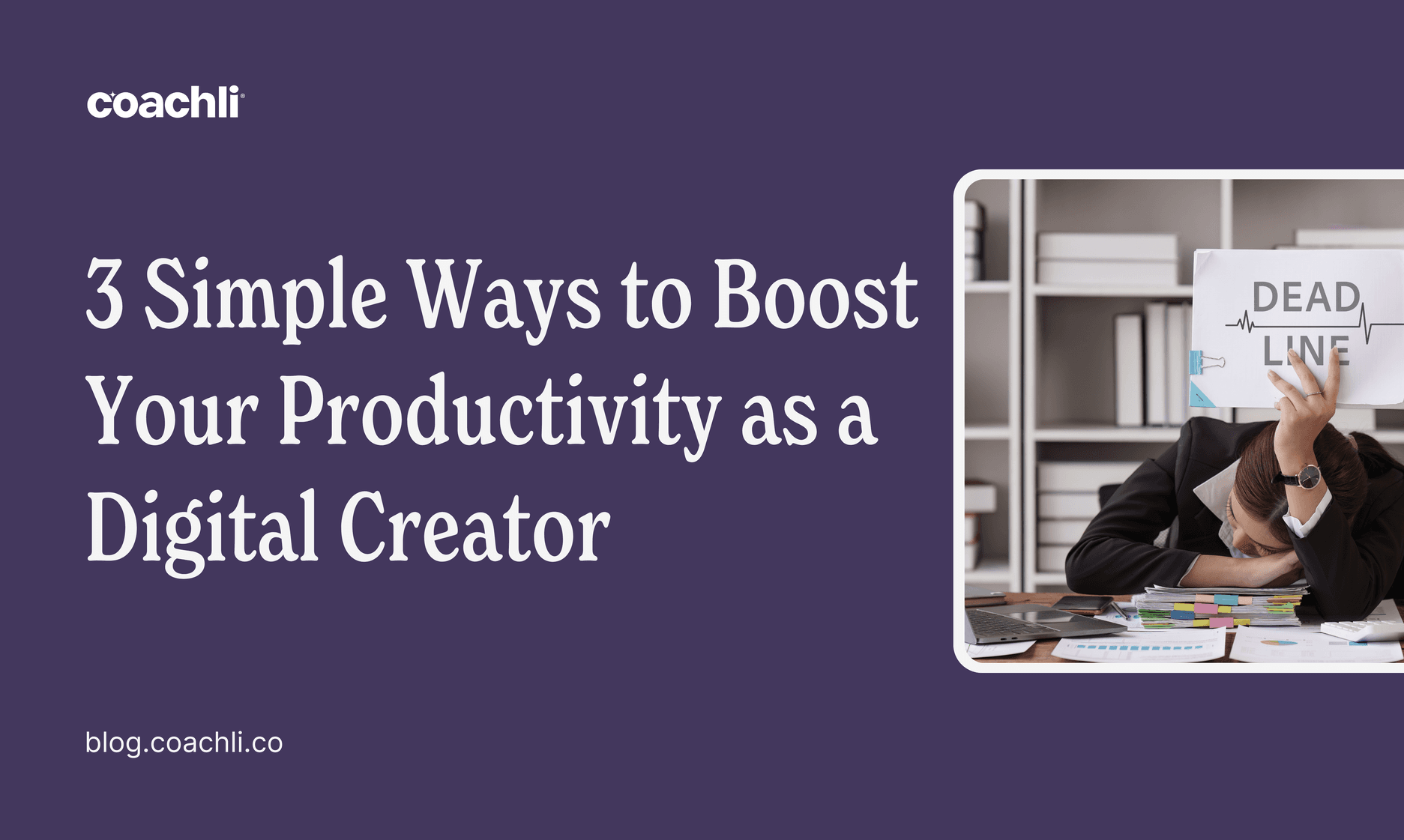 3 simple ways to boost your productivity as a digital creator